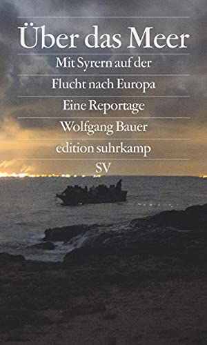 Über das Meer: Mit Syrern auf der Flucht nach Europa (edition suhrkamp) von Suhrkamp Verlag AG